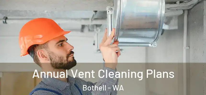  Annual Vent Cleaning Plans Bothell - WA