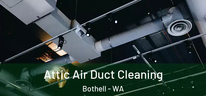  Attic Air Duct Cleaning Bothell - WA