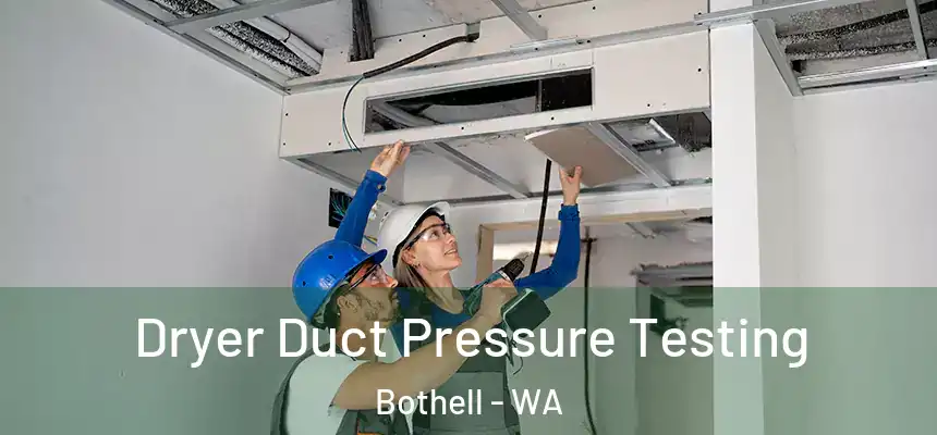  Dryer Duct Pressure Testing Bothell - WA