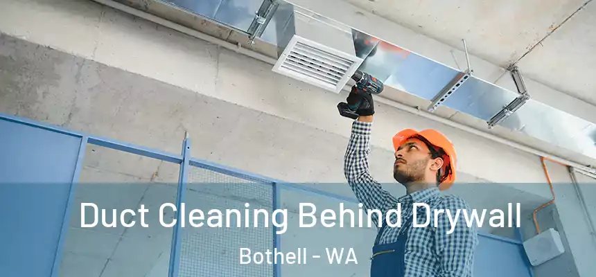  Duct Cleaning Behind Drywall Bothell - WA