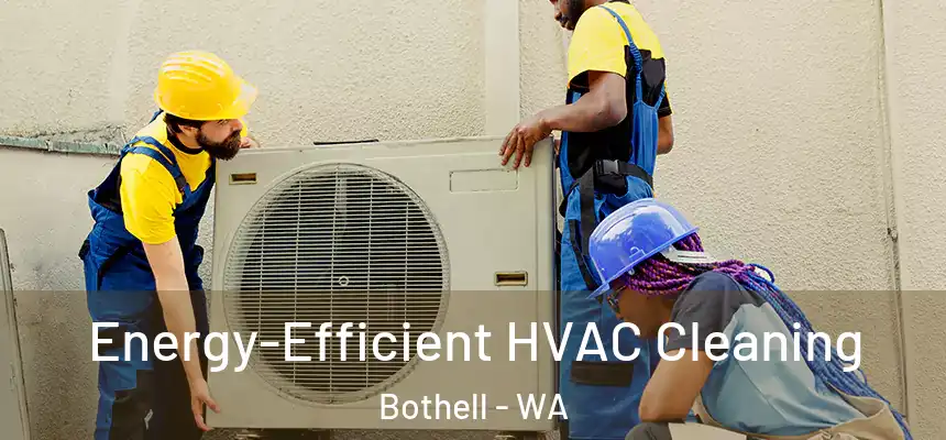 Energy-Efficient HVAC Cleaning Bothell - WA