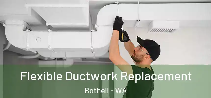  Flexible Ductwork Replacement Bothell - WA